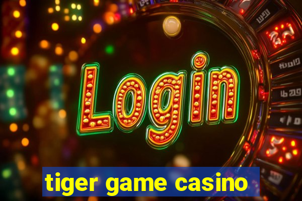 tiger game casino