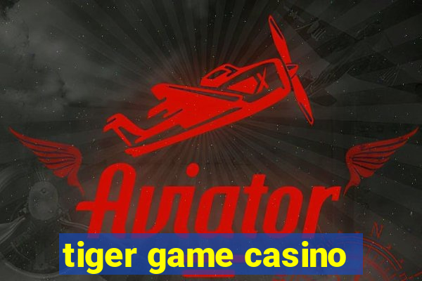 tiger game casino