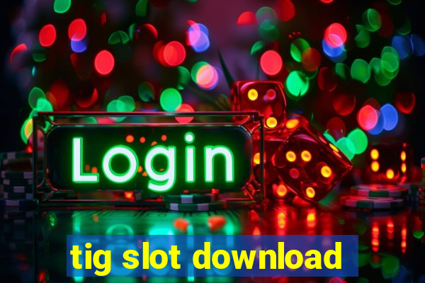 tig slot download