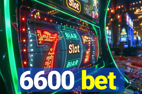 6600 bet