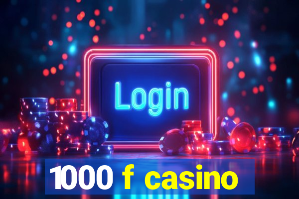 1000 f casino