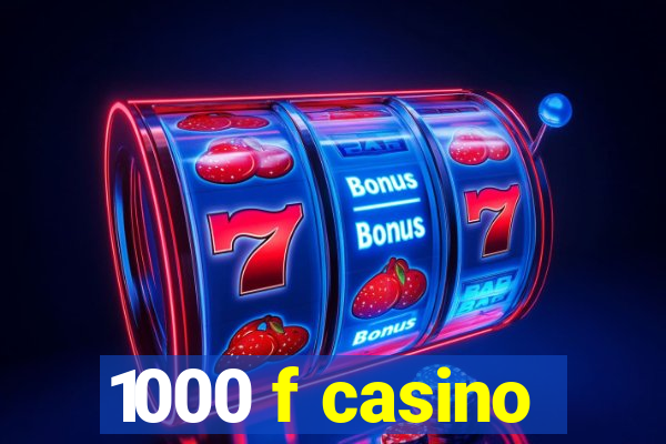 1000 f casino