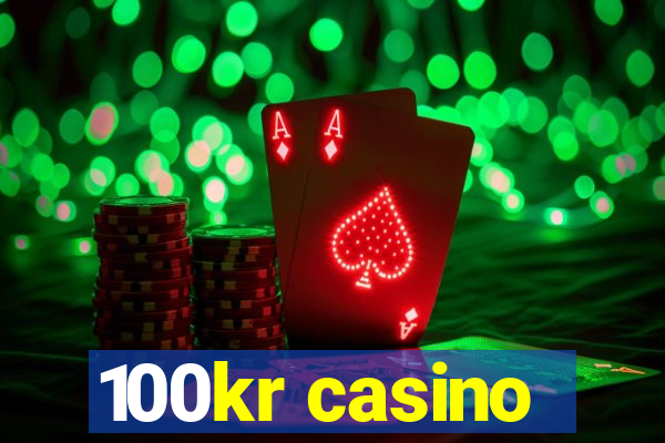 100kr casino