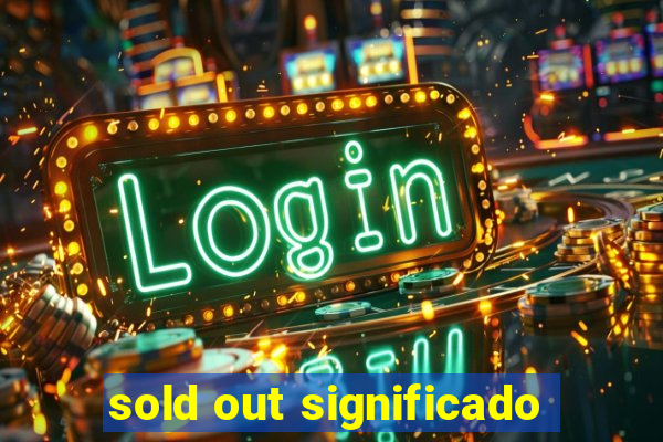 sold out significado