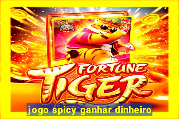 jogo spicy ganhar dinheiro