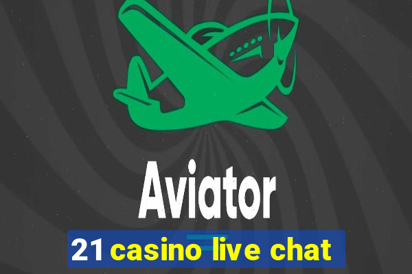 21 casino live chat