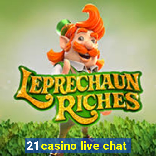 21 casino live chat