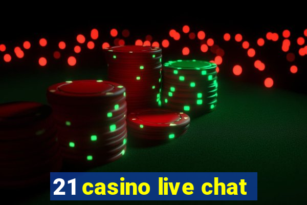 21 casino live chat