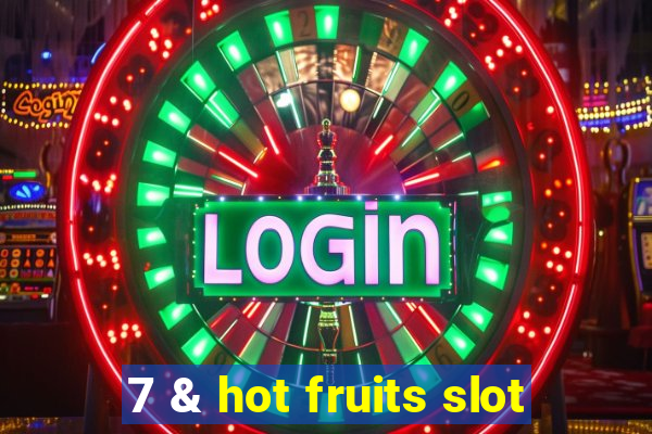 7 & hot fruits slot