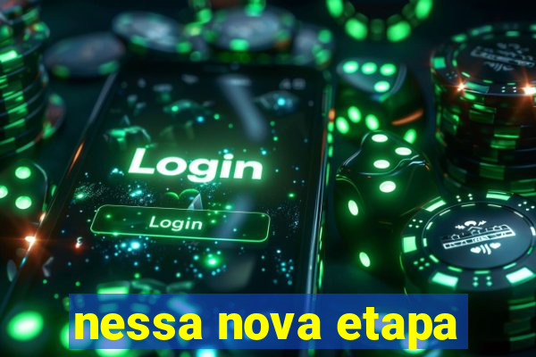 nessa nova etapa