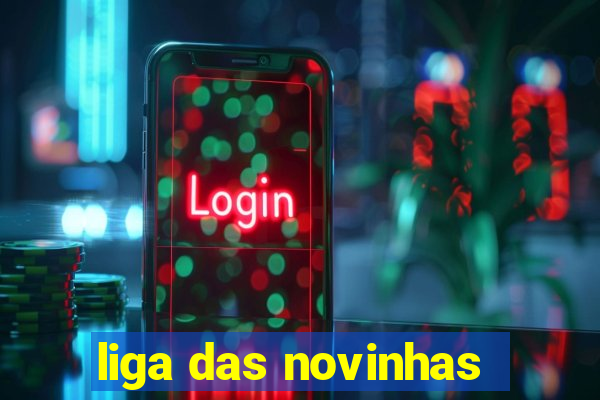 liga das novinhas