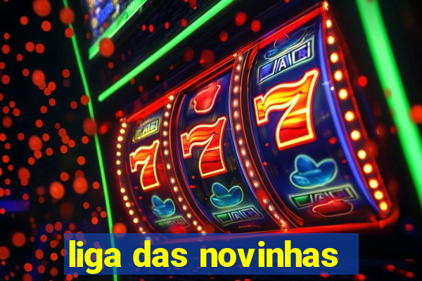 liga das novinhas