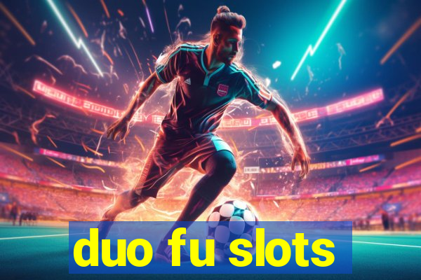 duo fu slots