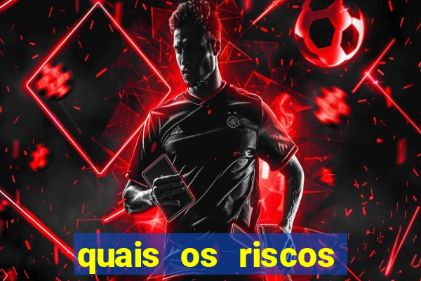 quais os riscos dos jogos de aposta