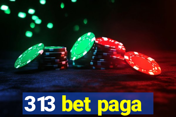 313 bet paga