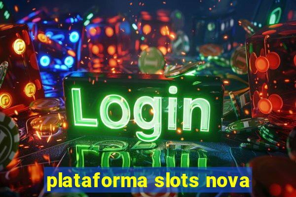 plataforma slots nova