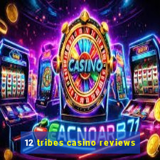 12 tribes casino reviews