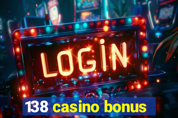 138 casino bonus