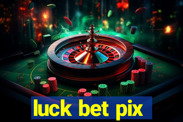 luck bet pix