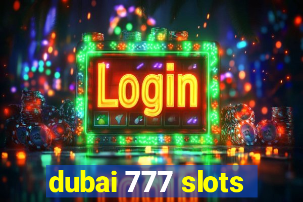 dubai 777 slots