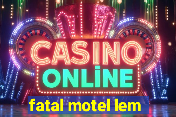 fatal motel lem