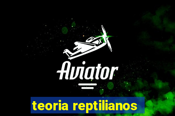 teoria reptilianos