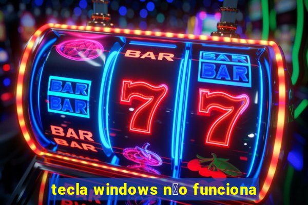 tecla windows n茫o funciona