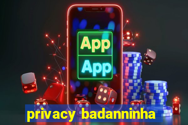 privacy badanninha