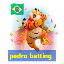 pedro betting