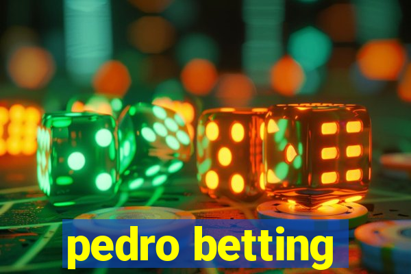 pedro betting