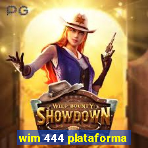 wim 444 plataforma