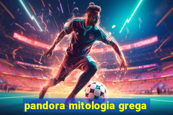 pandora mitologia grega