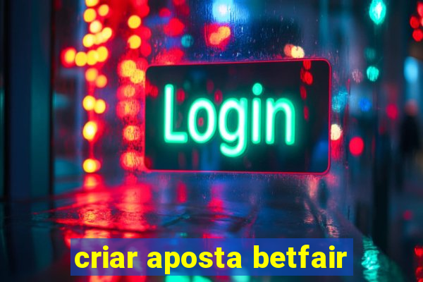 criar aposta betfair