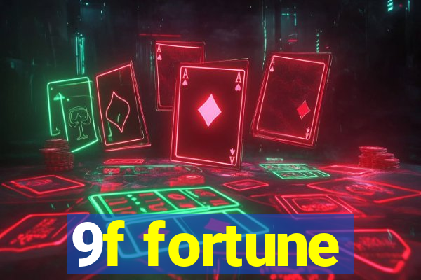 9f fortune