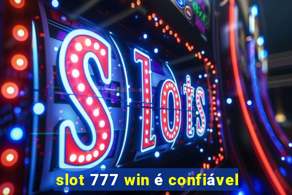 slot 777 win é confiável