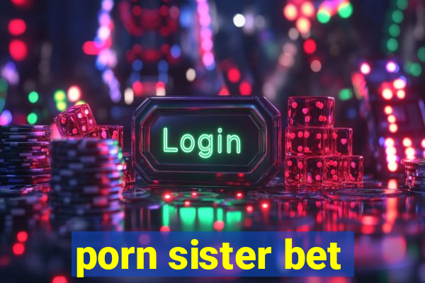 porn sister bet