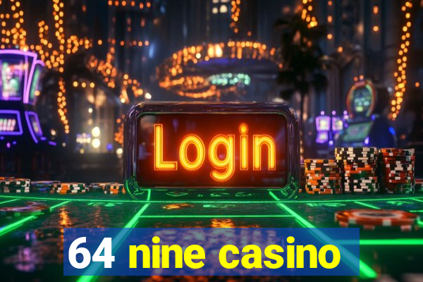 64 nine casino