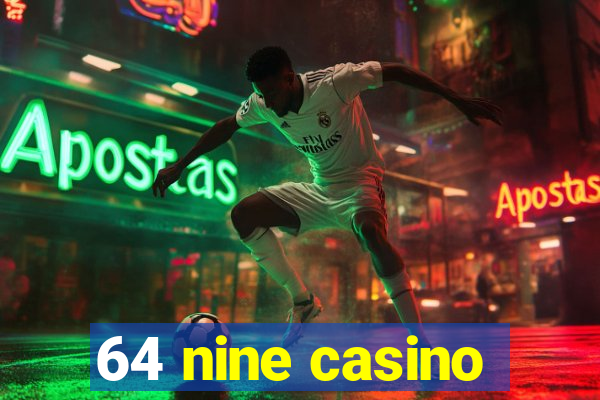 64 nine casino