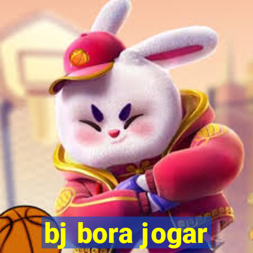 bj bora jogar