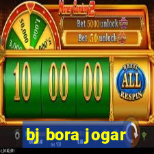 bj bora jogar