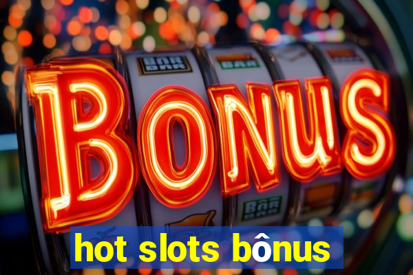 hot slots bônus