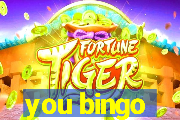 you bingo