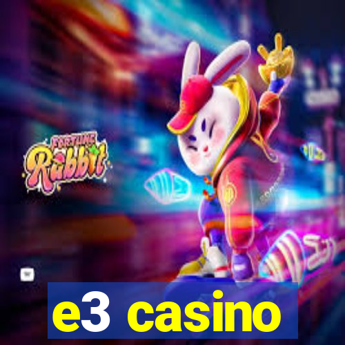 e3 casino