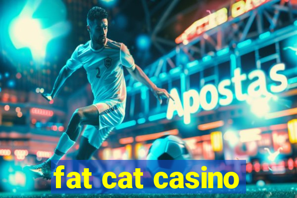 fat cat casino