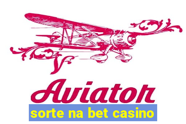 sorte na bet casino