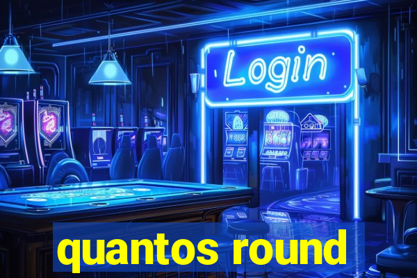 quantos round