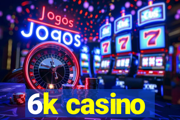 6k casino