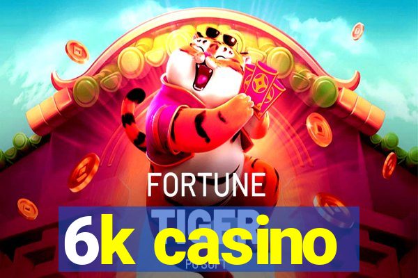 6k casino