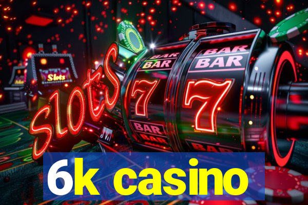 6k casino