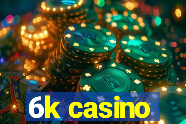 6k casino